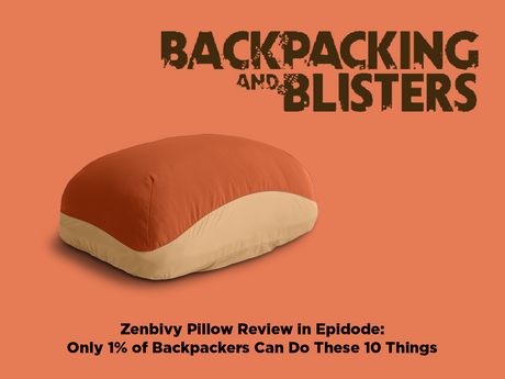 WATCH: Backpacking and Blisters Check Out the 10 Things Only 1% of Backpackers Can Do